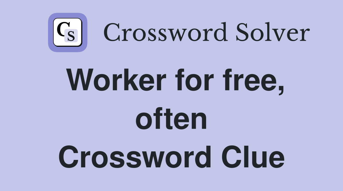 Worker for free, often Crossword Clue