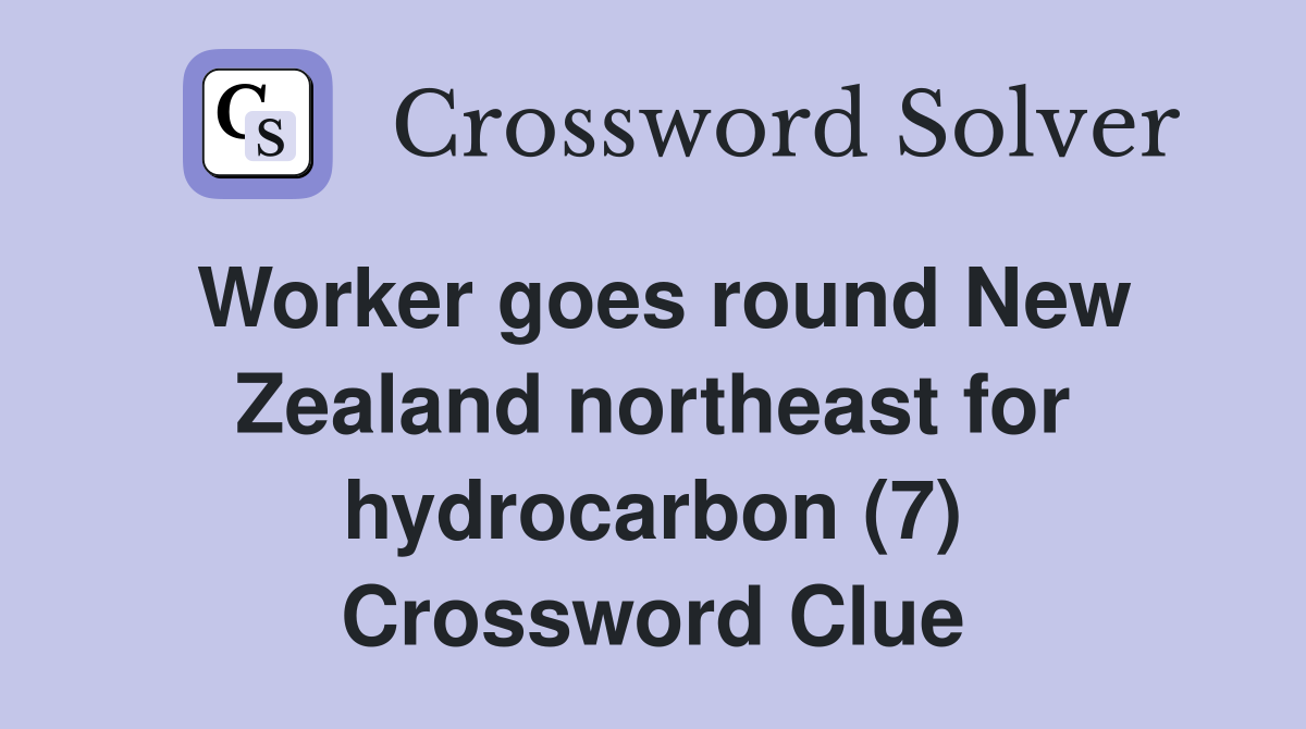 Worker goes round New Zealand northeast for hydrocarbon (7) Crossword Clue