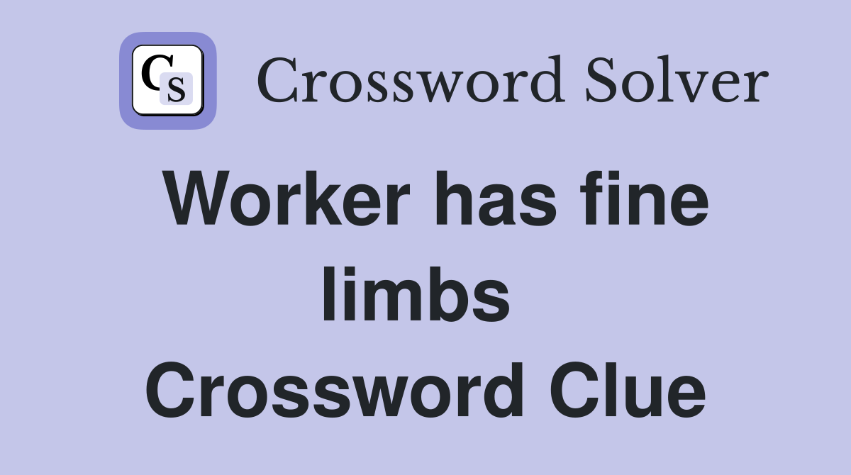 Worker has fine limbs  Crossword Clue