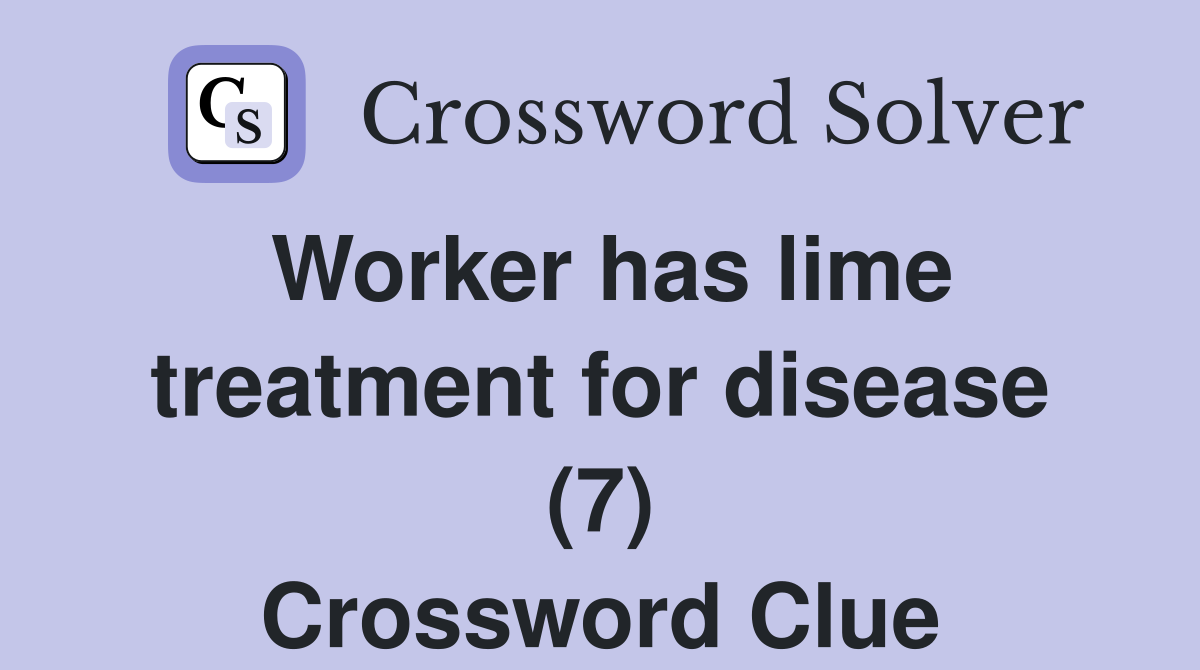 Worker has lime treatment for disease (7) Crossword Clue