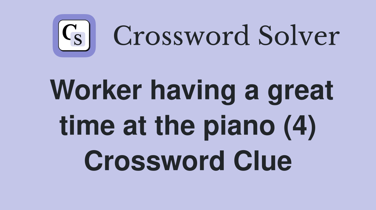 Worker having a great time at the piano (4) Crossword Clue