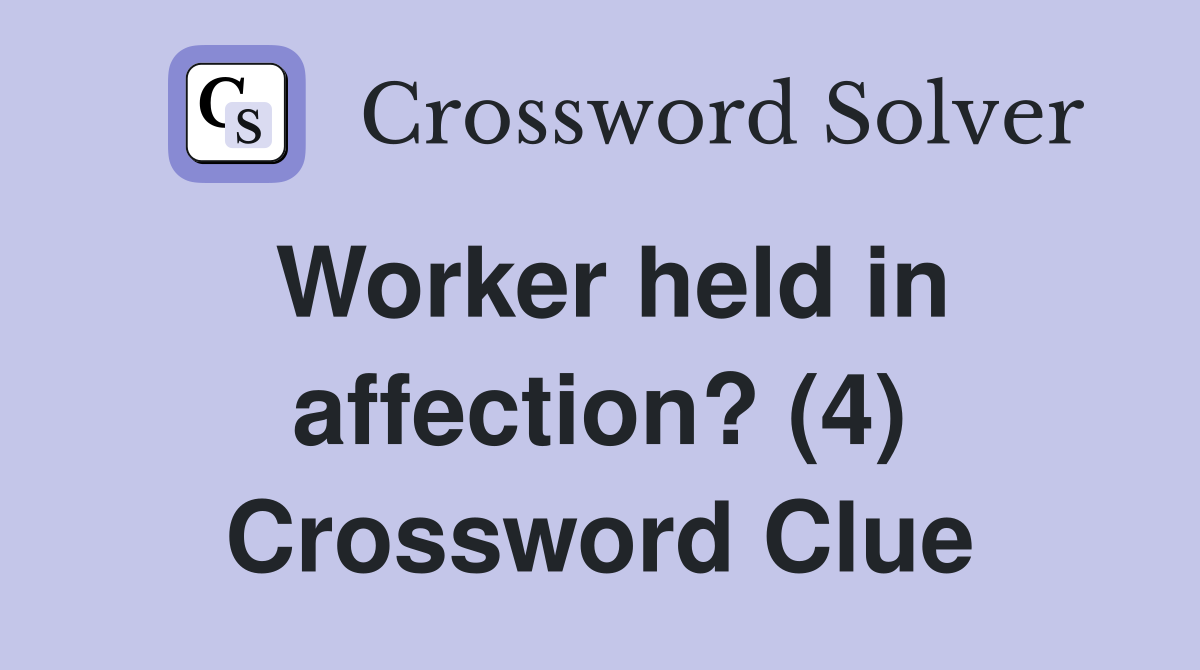 Worker held in affection? (4) Crossword Clue