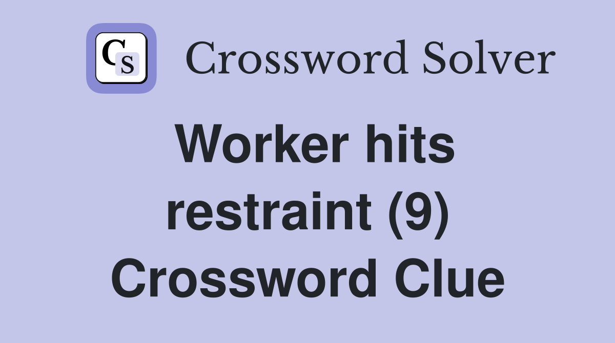 Worker hits restraint (9) Crossword Clue