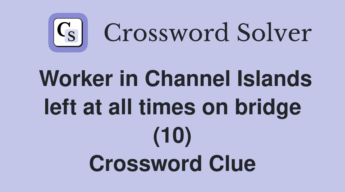 Worker in Channel Islands left at all times on bridge (10) Crossword Clue