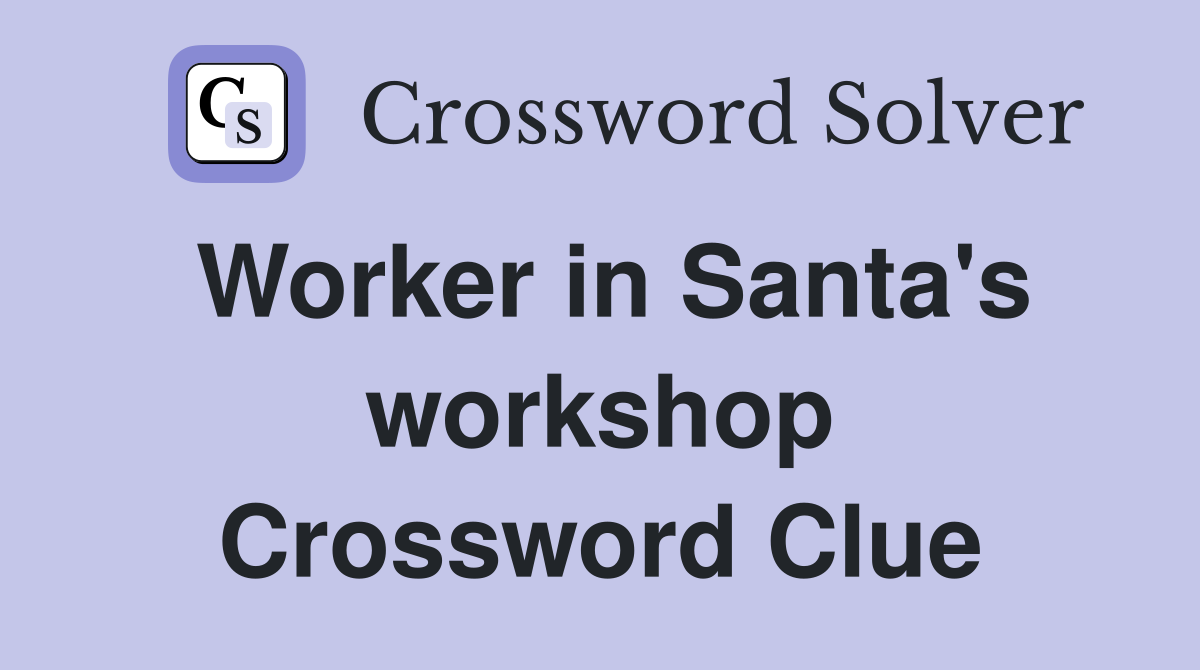 Worker in Santa's workshop Crossword Clue