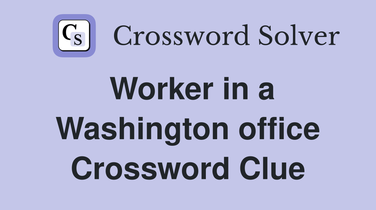 Worker in a Washington office Crossword Clue