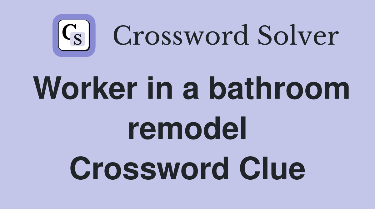 Worker in a bathroom remodel Crossword Clue