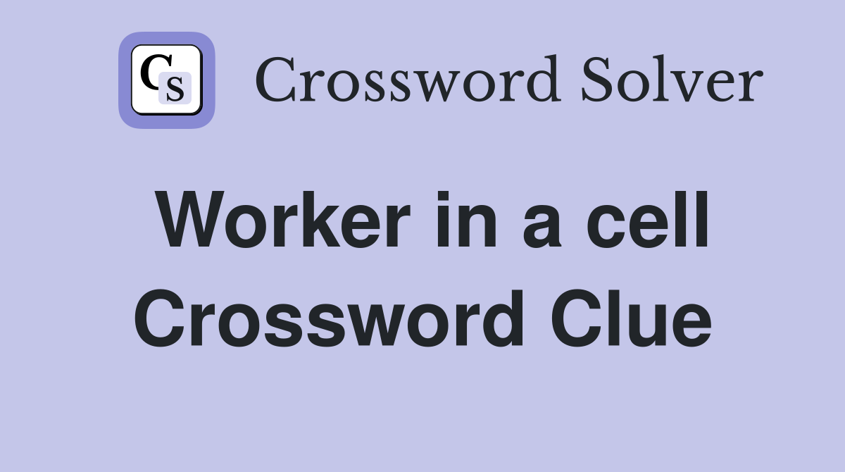 Worker in a cell Crossword Clue