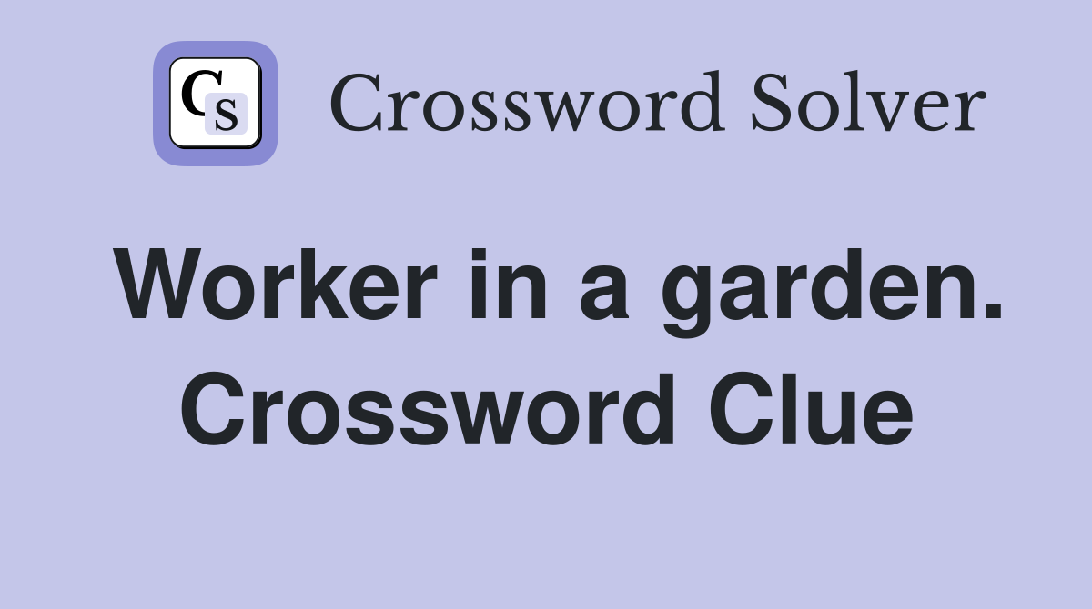 Worker in a garden. Crossword Clue
