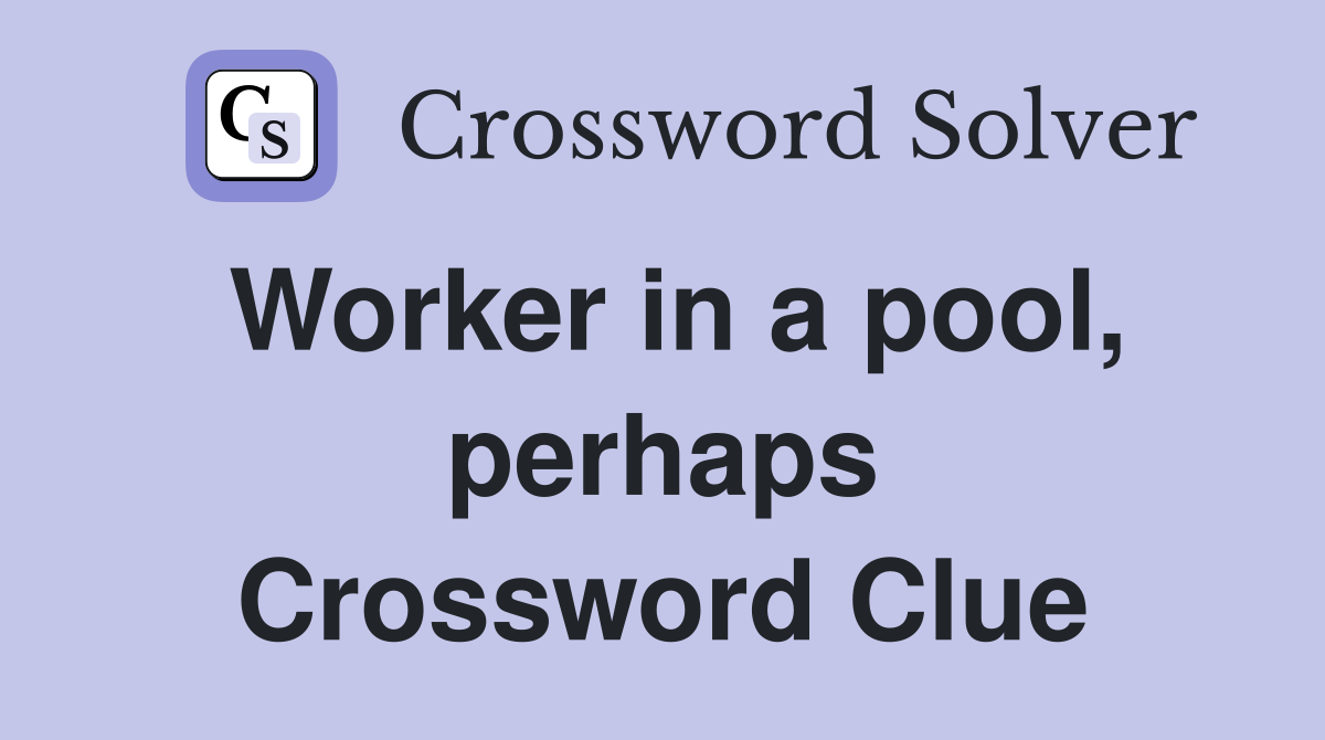 Worker in a pool, perhaps Crossword Clue