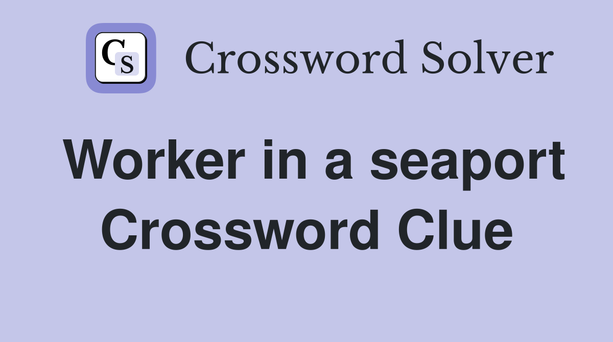 Worker in a seaport Crossword Clue