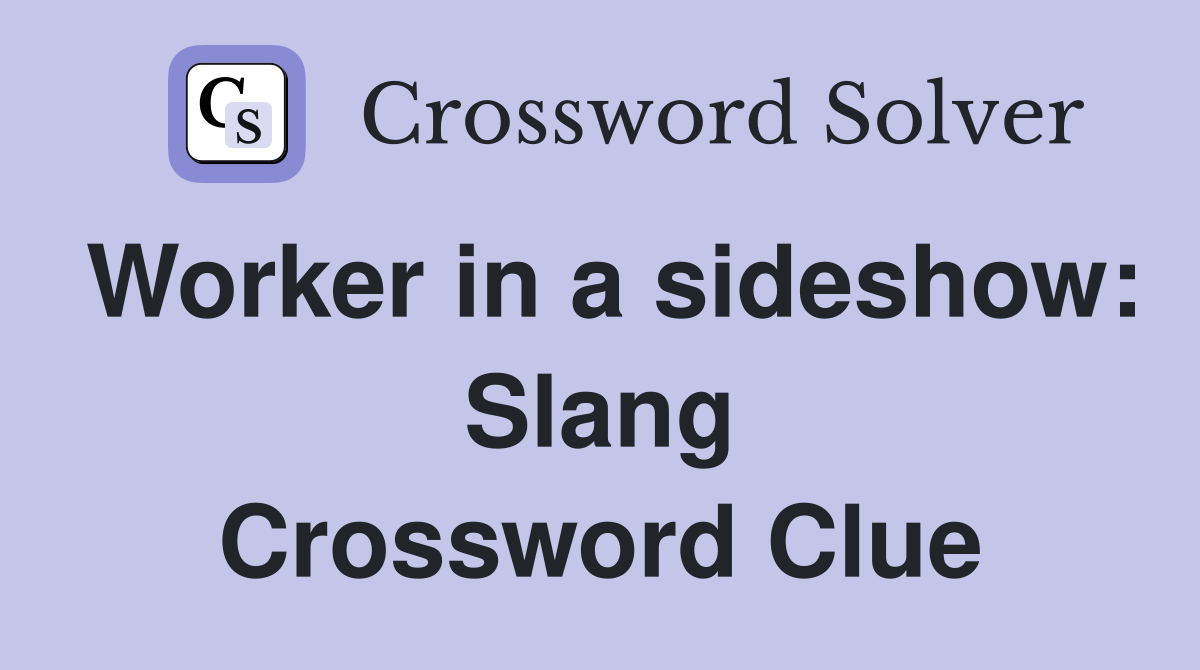 Worker in a sideshow: Slang Crossword Clue