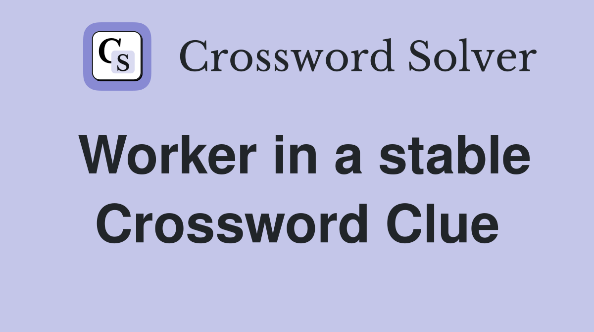 Worker in a stable Crossword Clue
