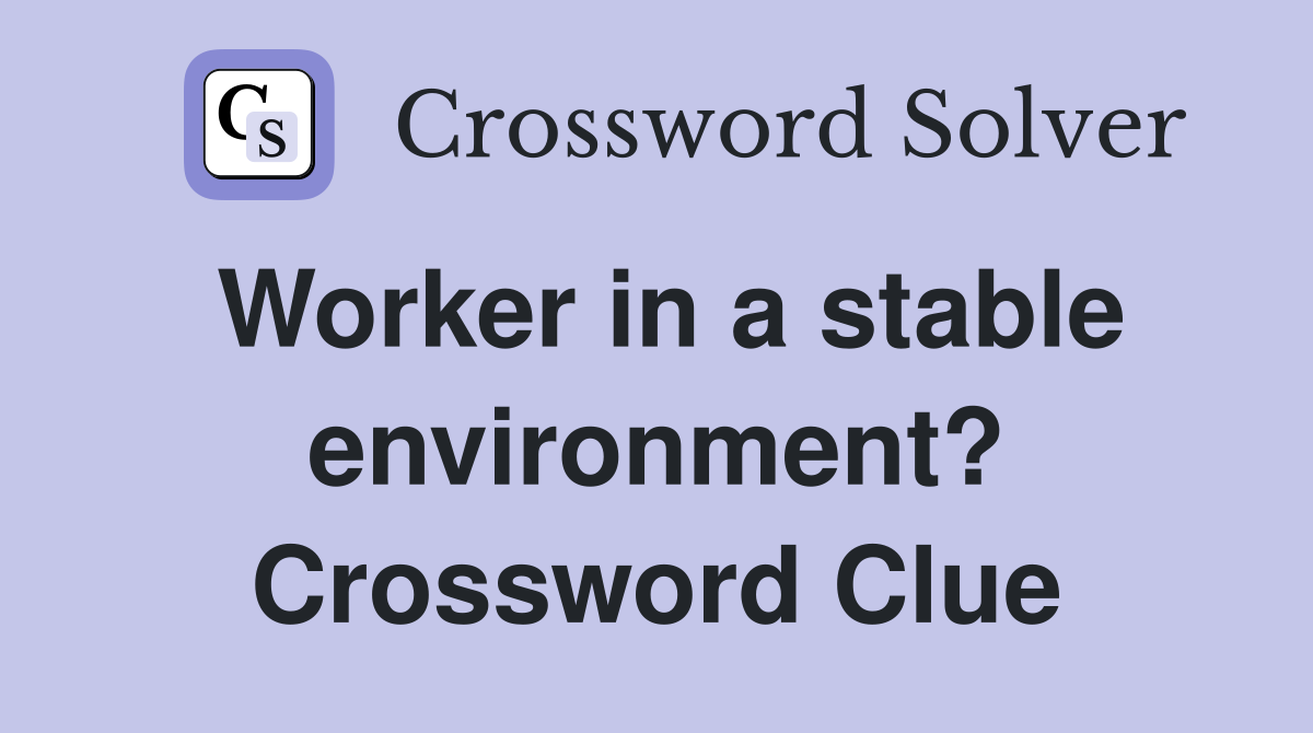 Worker in a stable environment? Crossword Clue