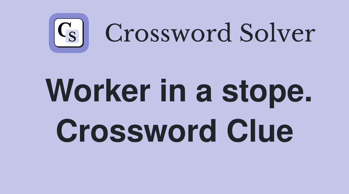 Worker in a stope. Crossword Clue