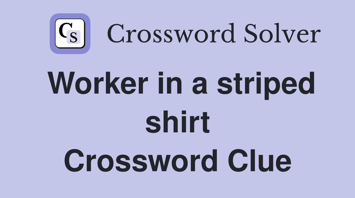 Worker in a striped shirt Crossword Clue