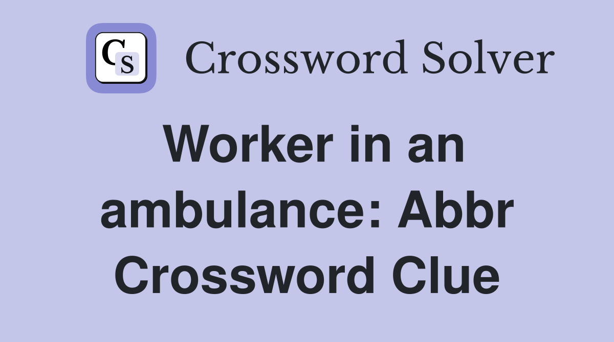 Worker in an ambulance: Abbr Crossword Clue