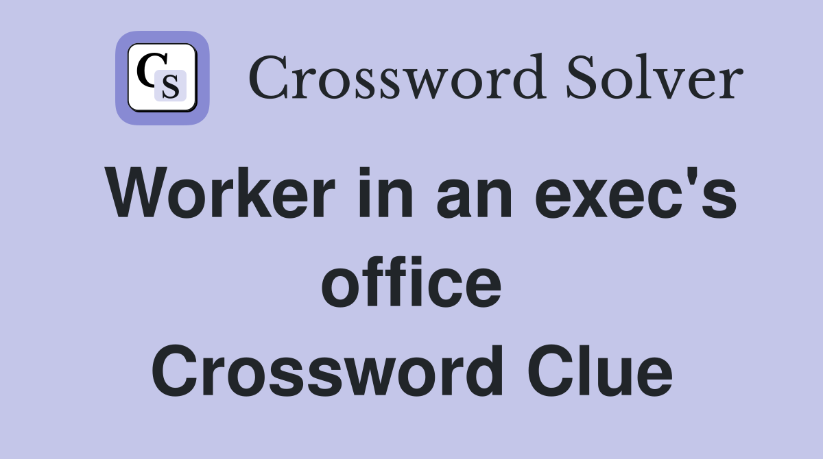 Worker in an exec's office Crossword Clue