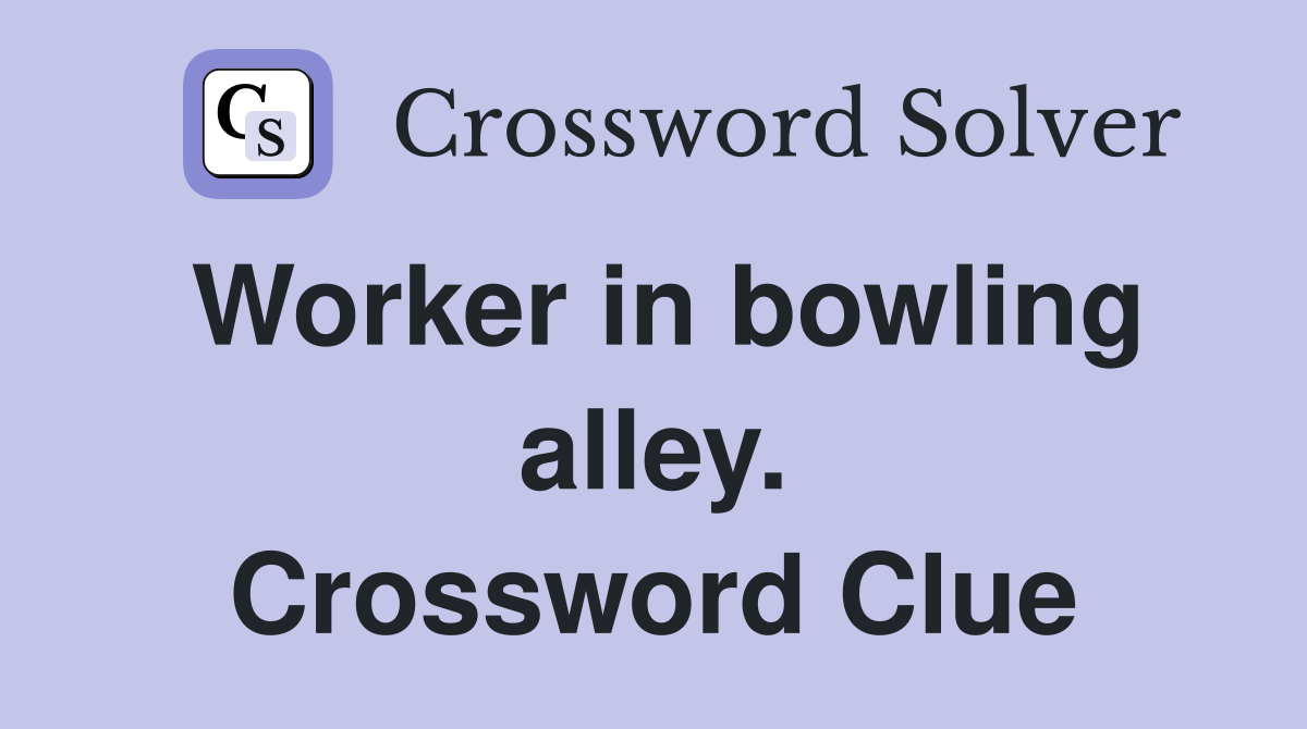 Worker in bowling alley. Crossword Clue