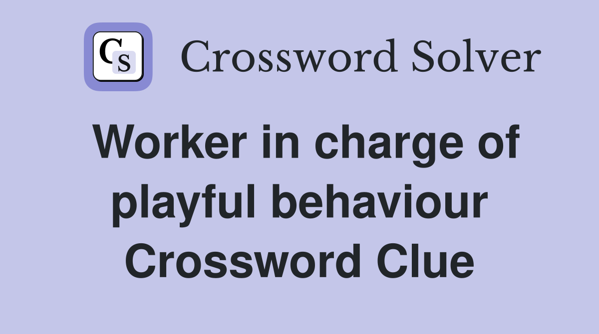 Worker in charge of playful behaviour Crossword Clue