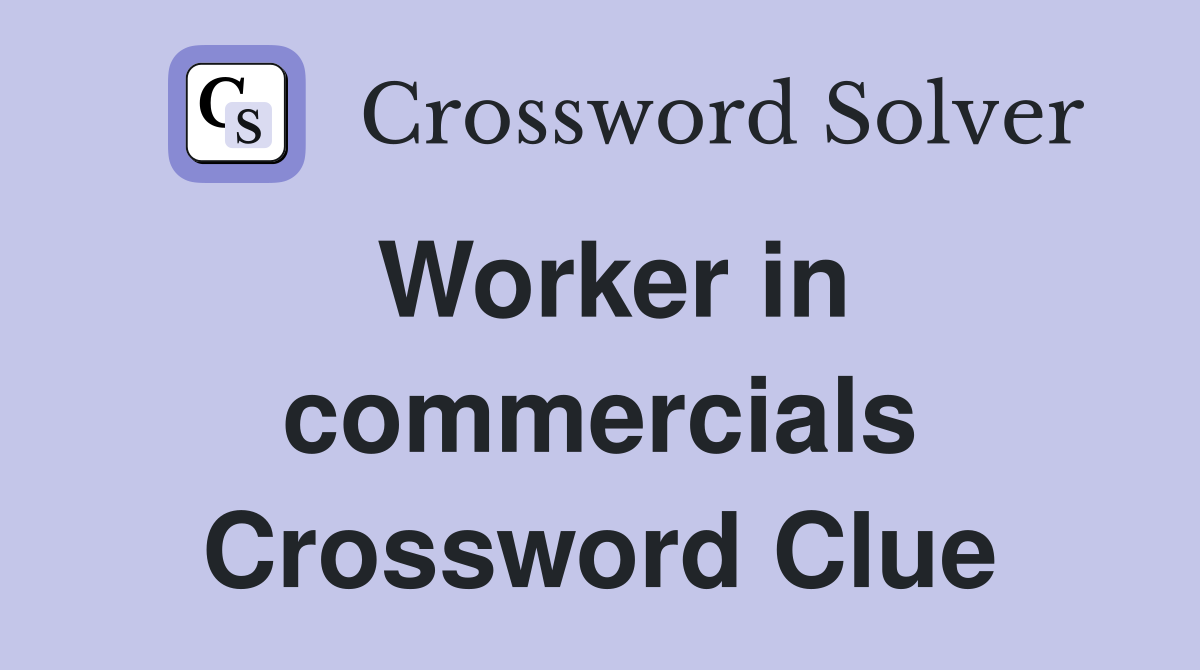 Worker in commercials Crossword Clue