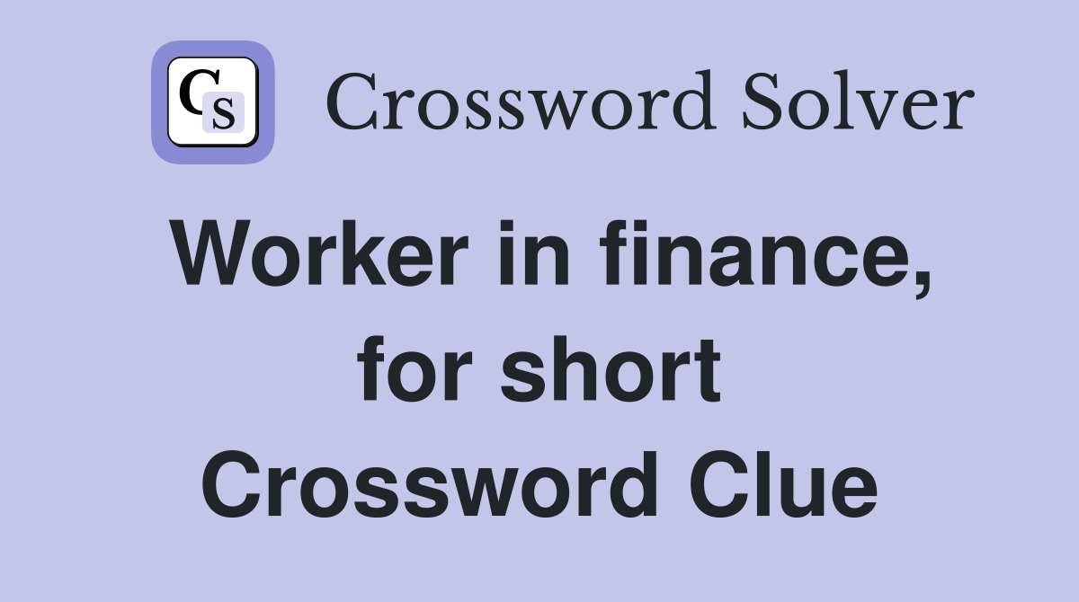 Worker in finance, for short Crossword Clue