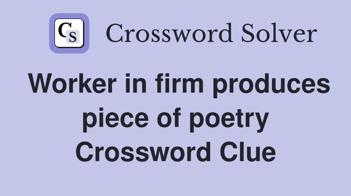 Worker in firm produces piece of poetry Crossword Clue