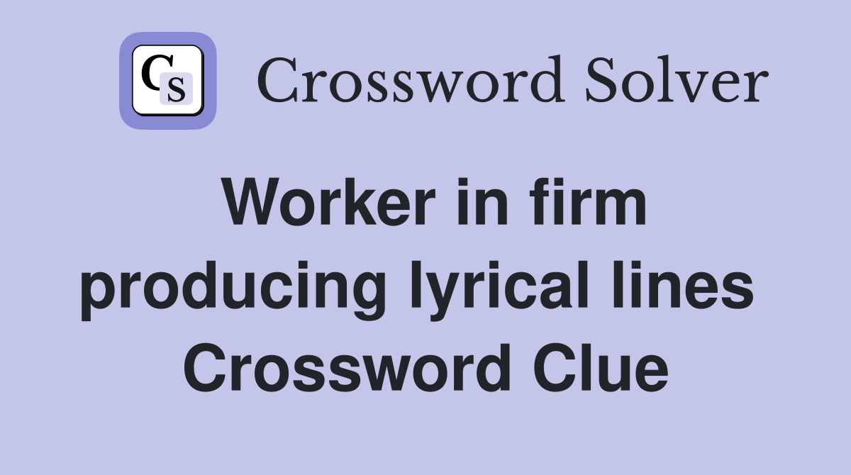 Worker in firm producing lyrical lines  Crossword Clue