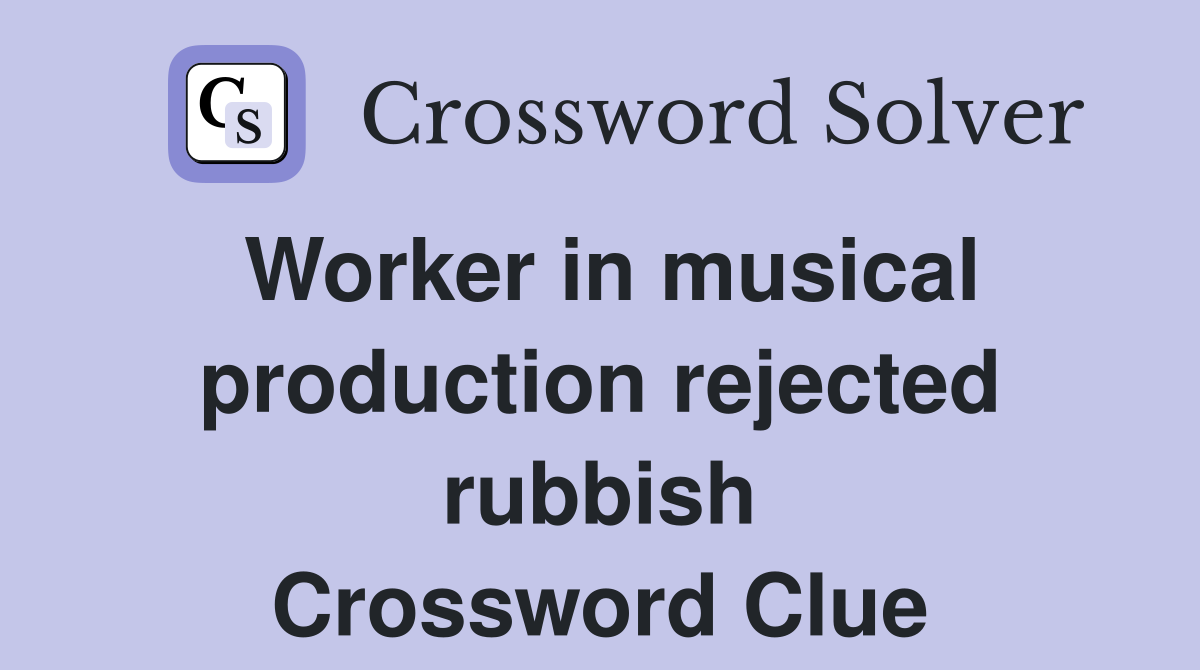 Worker in musical production rejected rubbish Crossword Clue