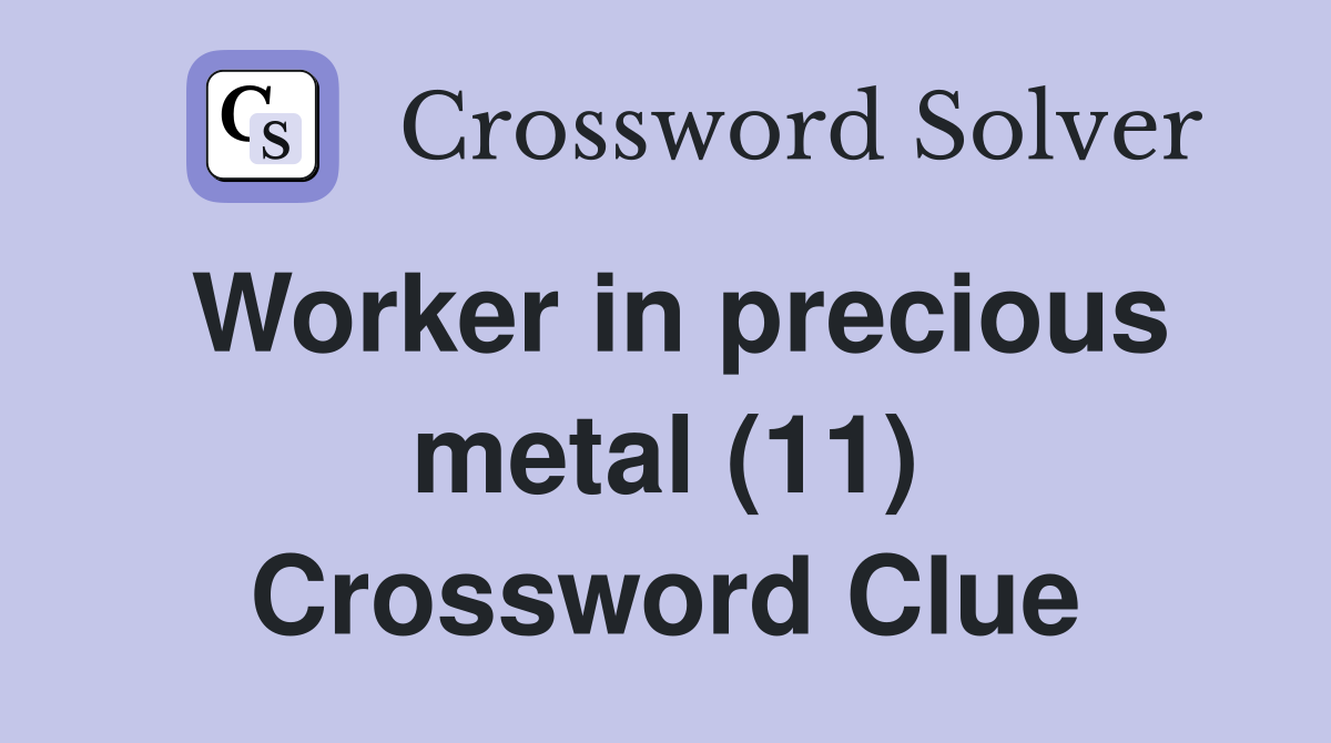 Worker in precious metal (11) Crossword Clue