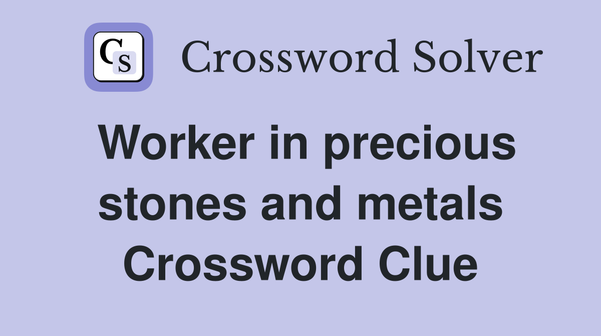 Worker in precious stones and metals Crossword Clue
