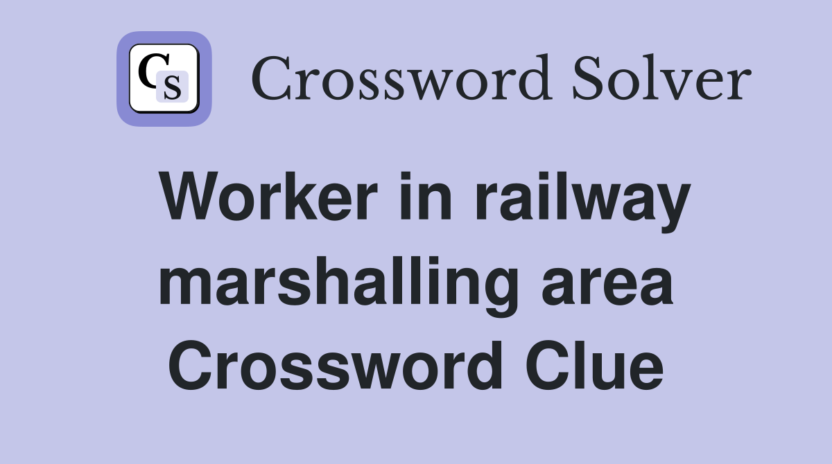 Worker in railway marshalling area Crossword Clue