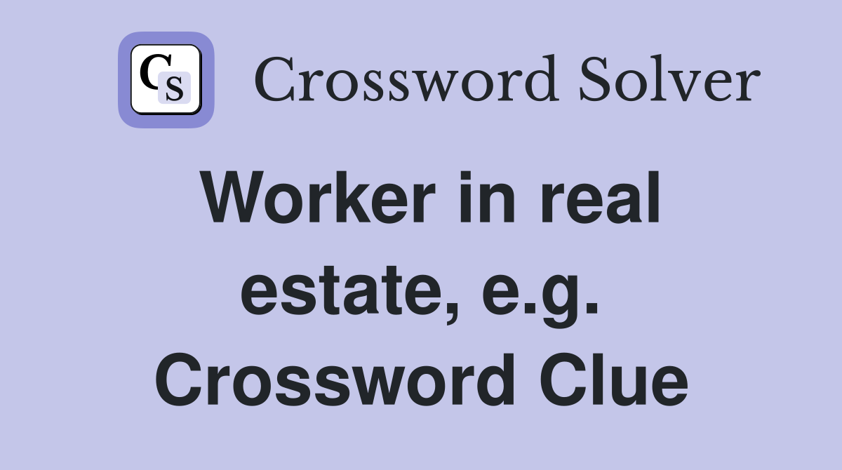 Worker in real estate, e.g. Crossword Clue