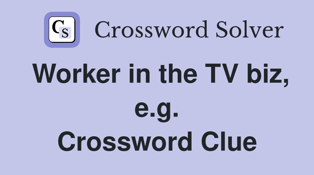 Worker in the TV biz, e.g. Crossword Clue