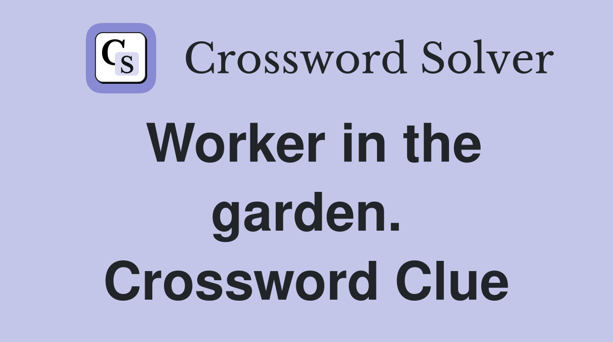 Worker in the garden. Crossword Clue