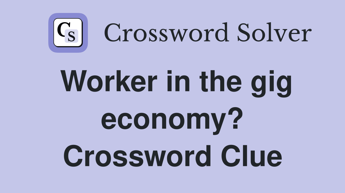 Worker in the gig economy? Crossword Clue