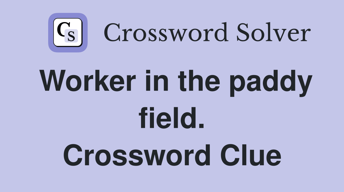 Worker in the paddy field. Crossword Clue