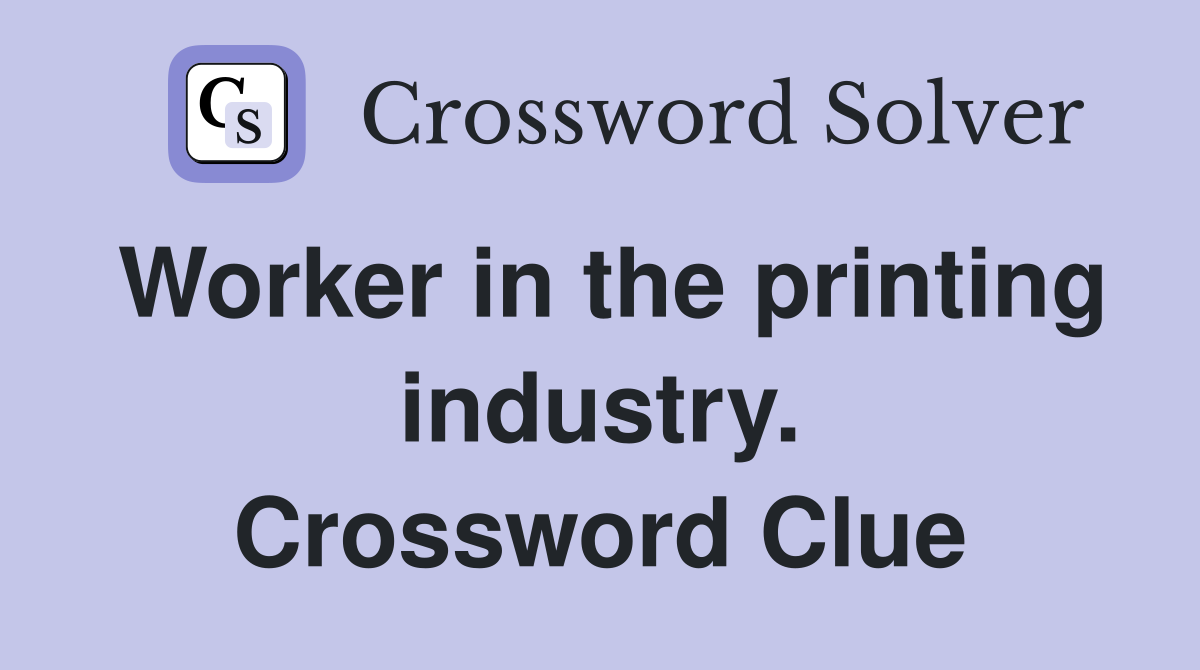 Worker in the printing industry. Crossword Clue