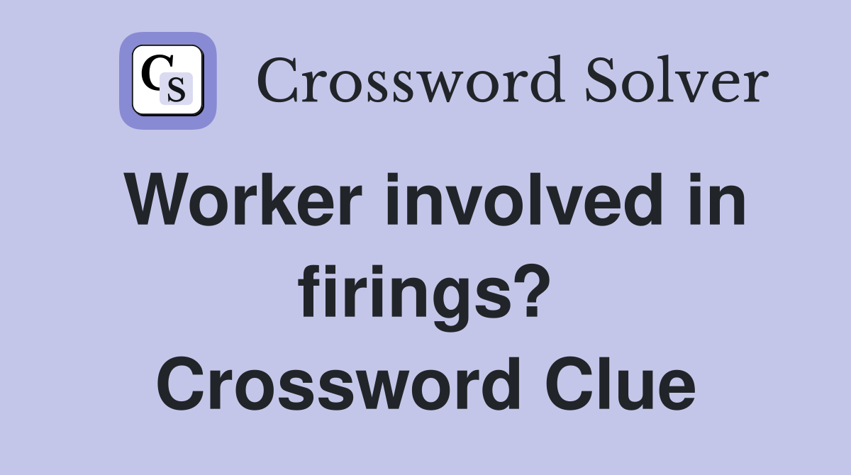 Worker involved in firings? Crossword Clue