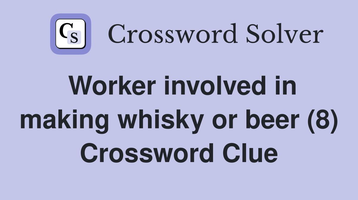 Worker involved in making whisky or beer (8) Crossword Clue