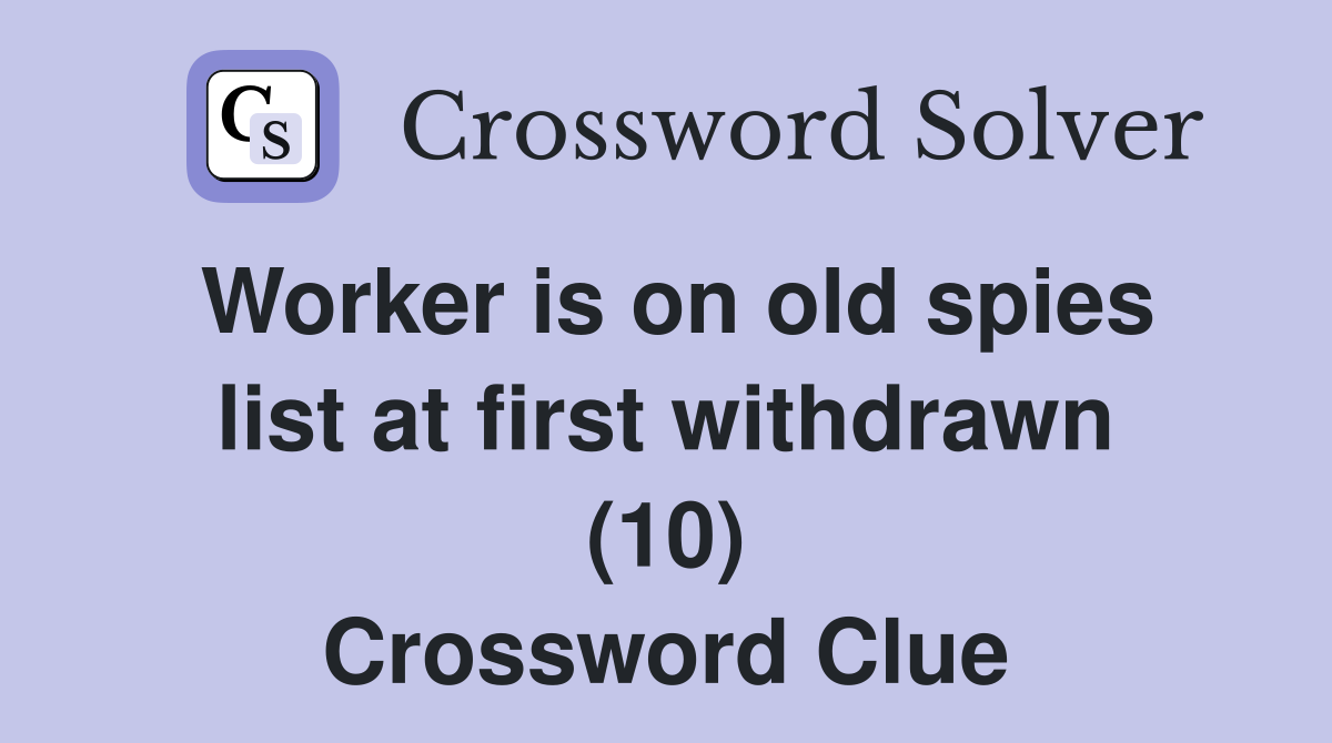 Worker is on old spies list at first withdrawn (10) Crossword Clue