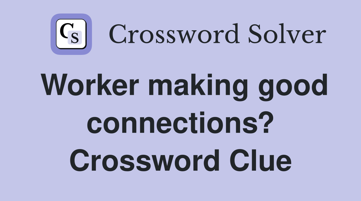 Worker making good connections? Crossword Clue