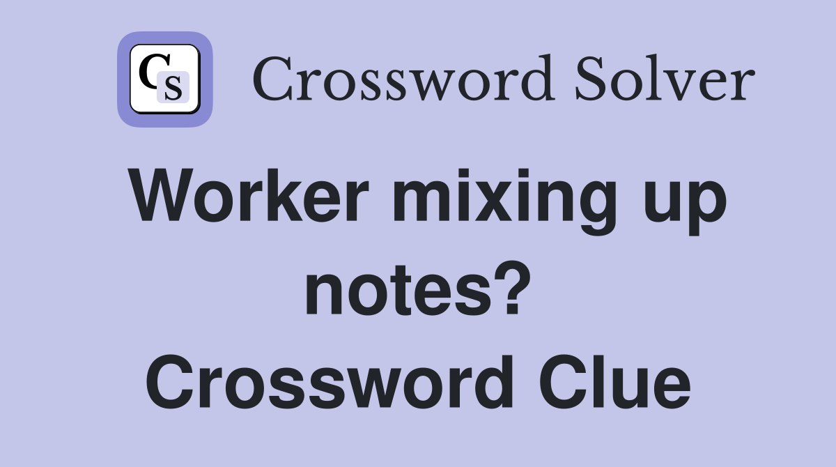 Worker mixing up notes? Crossword Clue