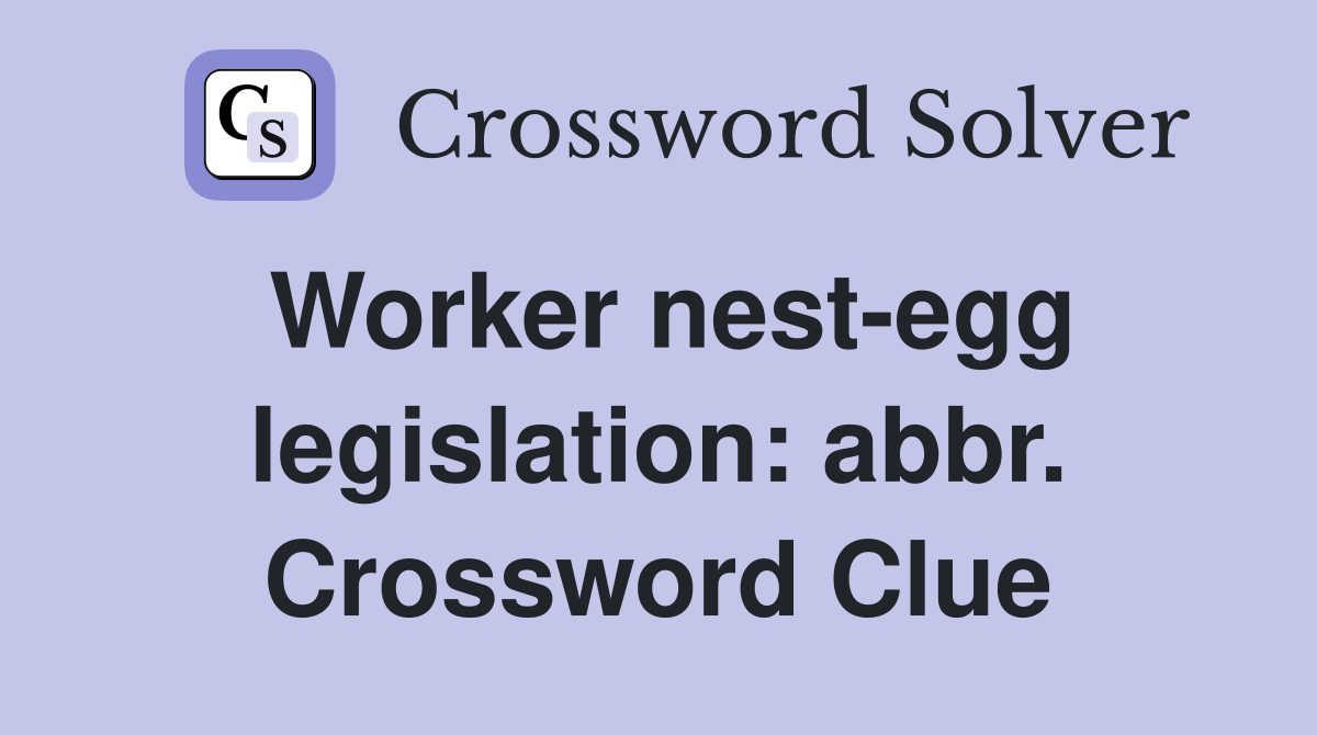 Worker nest-egg legislation: abbr. Crossword Clue