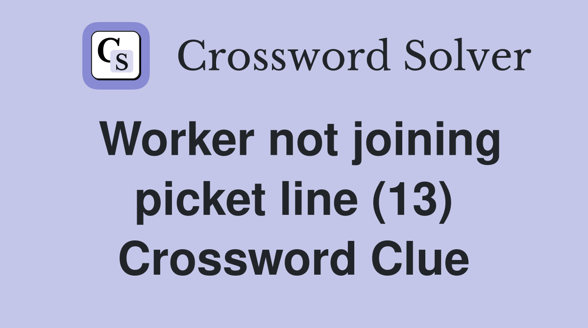 Worker not joining picket line (13) Crossword Clue