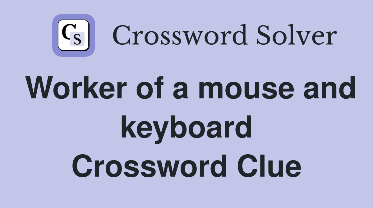 Worker of a mouse and keyboard Crossword Clue