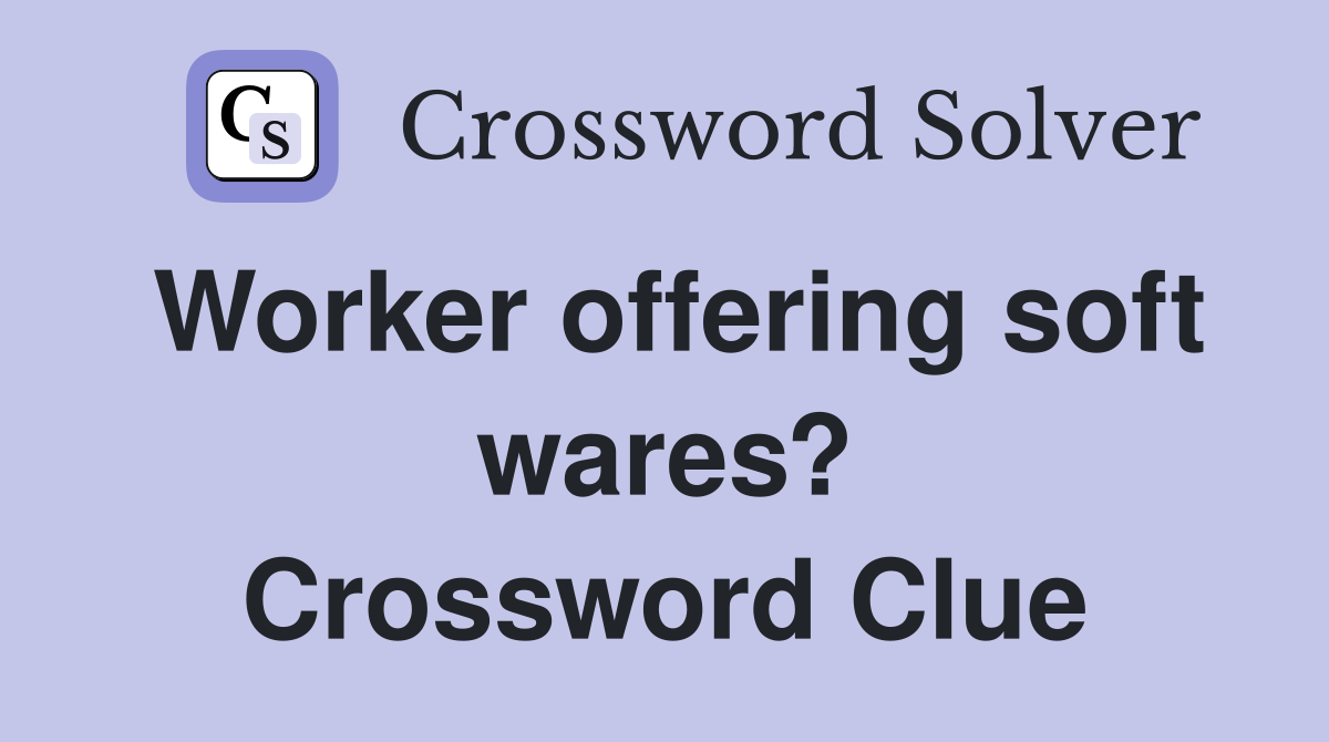 Worker offering soft wares? Crossword Clue