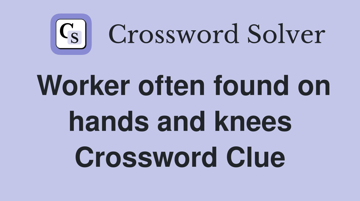 Worker often found on hands and knees Crossword Clue