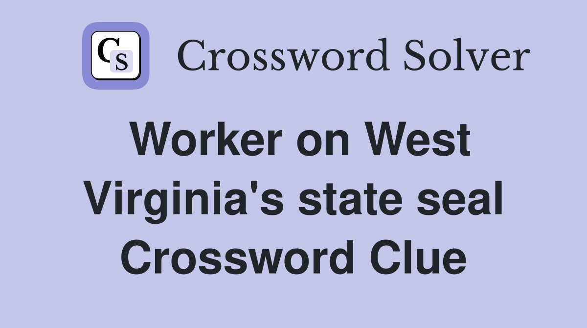 Worker on West Virginia's state seal Crossword Clue