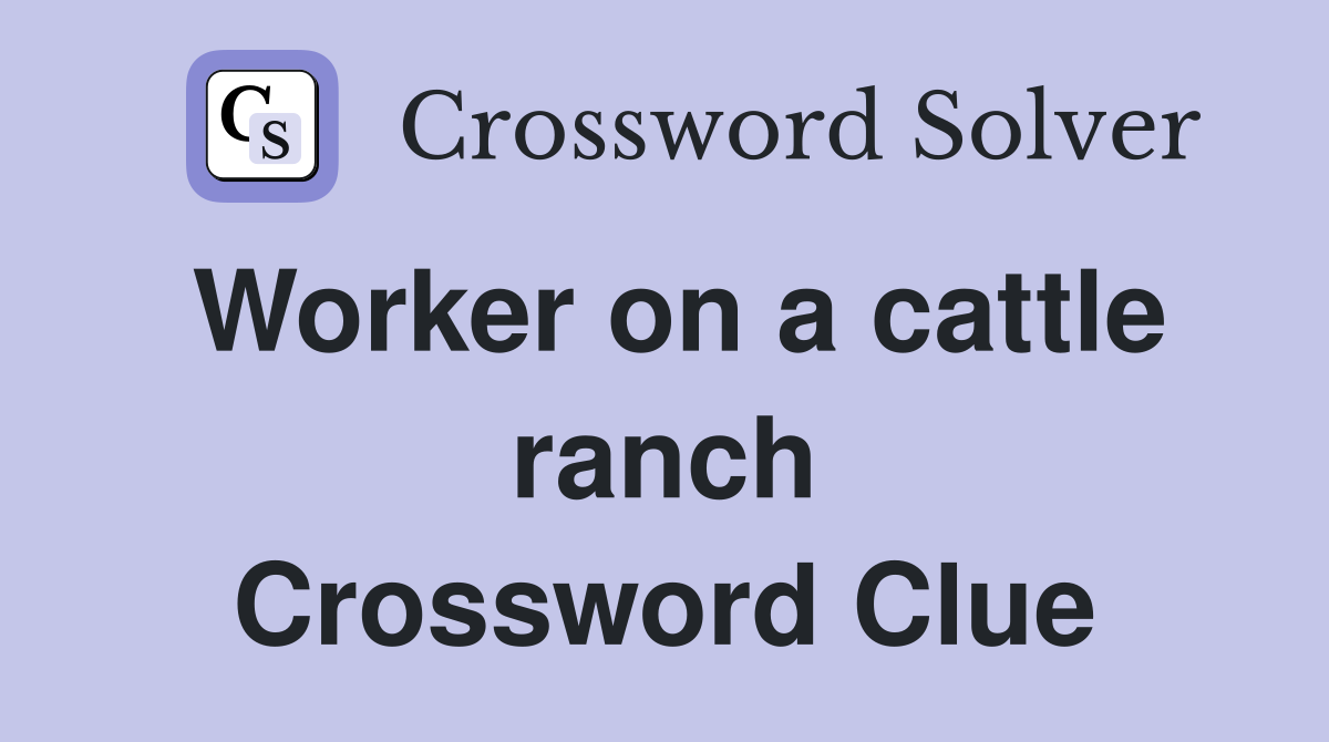 Worker on a cattle ranch Crossword Clue